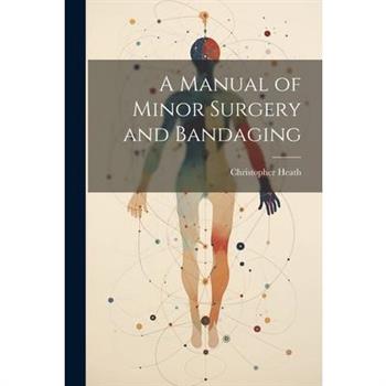 A Manual of Minor Surgery and Bandaging