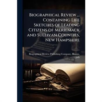 Biographical Review ... Containing Life Sketches of Leading Citizens of Merrimack and Sullivan Counties, New Hampshire