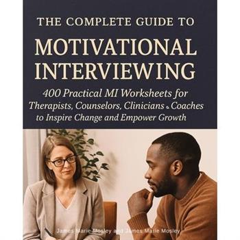 The Complete Guide to Motivational Interviewing