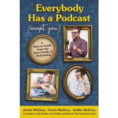 Everybody Has a Podcast (Except You)