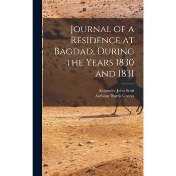 Journal of a Residence at Bagdad, During the Years 1830 and 1831