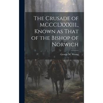 The Crusade of MCCCLXXXIII., Known as That of the Bishop of Norwich