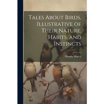 Tales About Birds, Illustrative of Their Nature, Habits, and Instincts