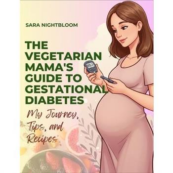 The Vegetarian Mama's Guide to Gestational Diabetes