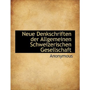 Neue Denkschriften Der Allgemeinen Schweizerischen Gesellschaft