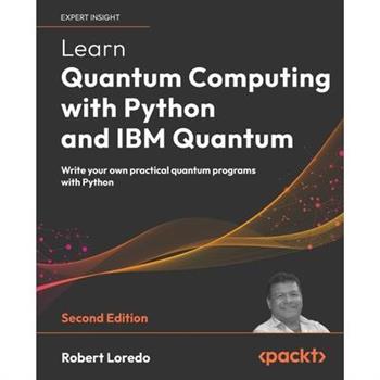 Learn Quantum Computing with Python and IBM Quantum - Second Edition