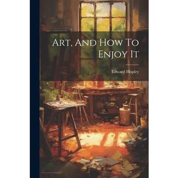 Art, And How To Enjoy It