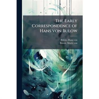 The Early Correspondence of Hans von Bulow