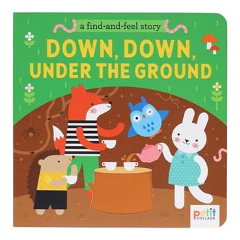 A Find and Feel Story: Down, Down, Under the Ground