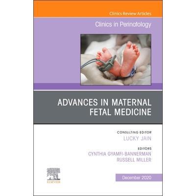Advances in Maternal Fetal Medicine, an Issue of Clinics in Perinatology, Volume 47-4