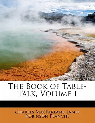 The Book of Table-Talk, Volume I