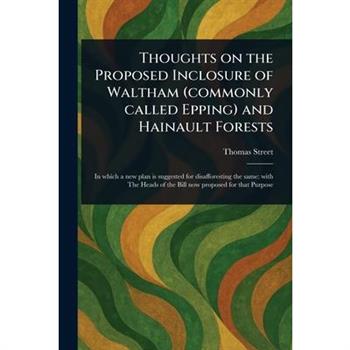 Thoughts on the Proposed Inclosure of Waltham (commonly Called Epping) and Hainault Forests