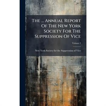 The ... Annual Report Of The New York Society For The Suppression Of Vice
