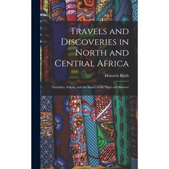 Travels and Discoveries in North and Central Africa