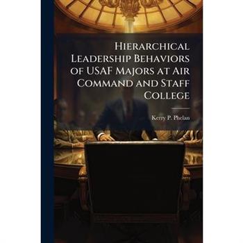 Hierarchical Leadership Behaviors of USAF Majors at Air Command and Staff College