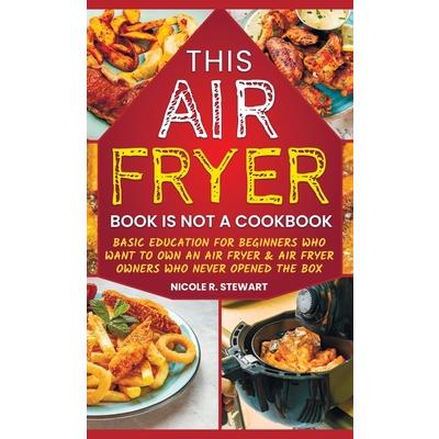 This Air Fryer Book Is Not a Cookbook