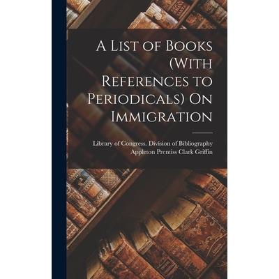 A List of Books (With References to Periodicals) On Immigration