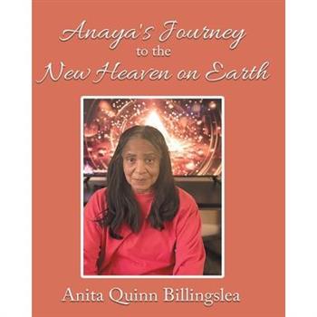 ANAYA'S JOURNEY TO THE NEW HEAVEN ON EARTH (Latest Edition)
