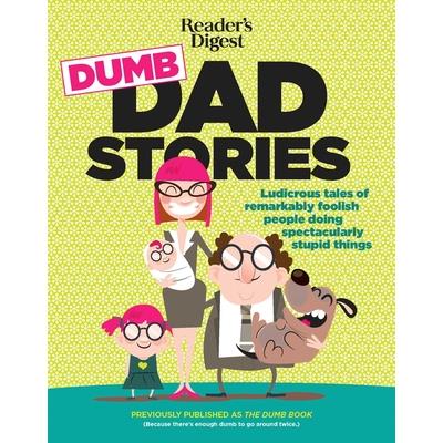 Reader’s Digest Dumb Dad StoriesLudicrous Tales of Remarkably Foolish People Doing Spectac
