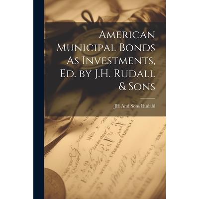 American Municipal Bonds As Investments, Ed. by J.H. Rudall & Sons
