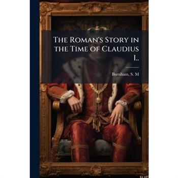 The Roman's Story in the Time of Claudius I..
