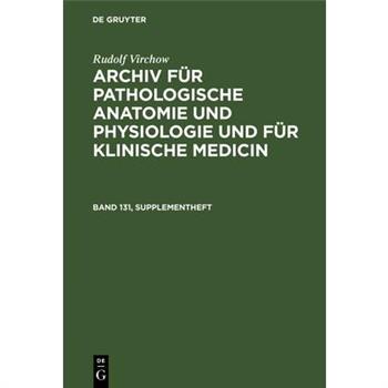 Rudolf Virchow: Archiv F羹r Pathologische Anatomie Und Physiologie Und F羹r Klinische Medicin. Band 131, Supplementheft