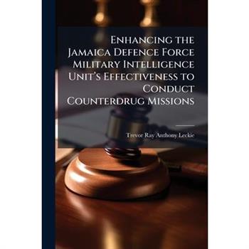 Enhancing the Jamaica Defence Force Military Intelligence Unit璽€(TM)s Effectiveness to Conduct Counterdrug Missions