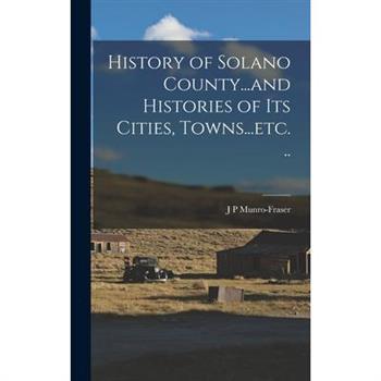 History of Solano County...and Histories of its Cities, Towns...etc. ..