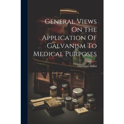 General Views On The Application Of Galvanism To Medical Purposes