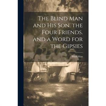 The Blind Man and His Son. the Four Friends. and a Word for the Gipsies