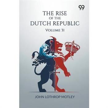 The Rise Of The Dutch Republic