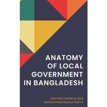 Anatomy of Local Government in Bangladesh