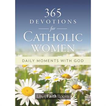 365 Devotions for Catholic Women: Daily Moments with God