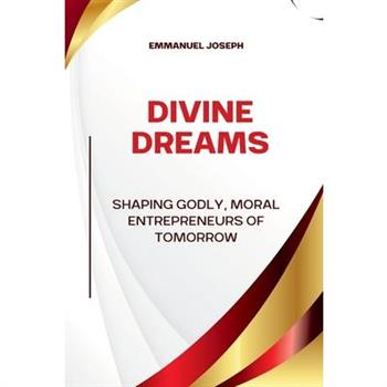 Divine Dreams, Shaping Godly, Moral Entrepreneurs of Tomorrow