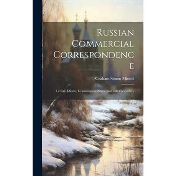 Russian Commercial Correspondence; Letters, Idioms, Grammatical Notes, and Full Vocabulary