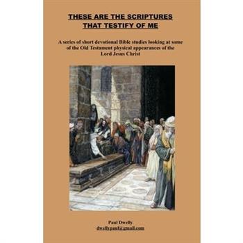 These are the Scriptures that testify of me