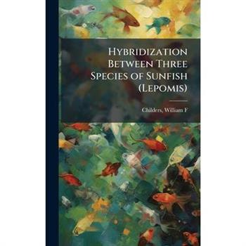 Hybridization Between Three Species of Sunfish (Lepomis)