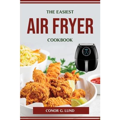 The Easiest Air Fryer Cookbook