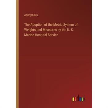 The Adoption of the Metric System of Weights and Measures by the U. S. Marine-Hospital Service