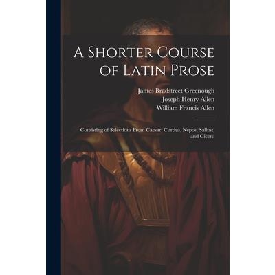 A Shorter Course of Latin Prose
