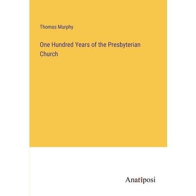 One Hundred Years of the Presbyterian Church