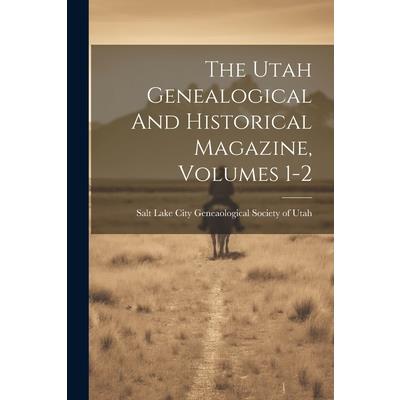 The Utah Genealogical And Historical Magazine, Volumes 1-2