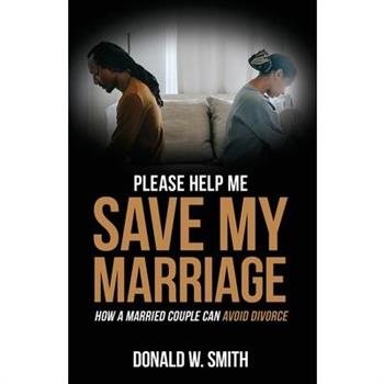 Please Help Me Save My Marriage!