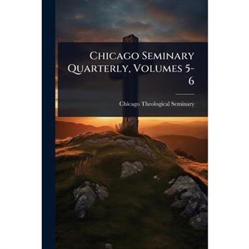 Chicago Seminary Quarterly, Volumes 5-6