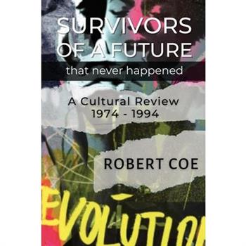 SURVIVORS OF A FUTURE THAT NEVER HAPPENED - a cultural review 1974 - 1994