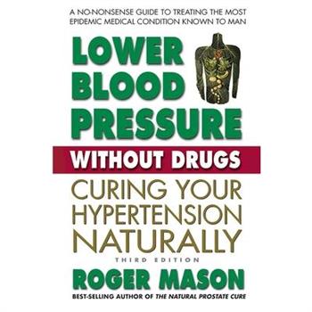 Lower Blood Pressure Without Drugs, Third Edition