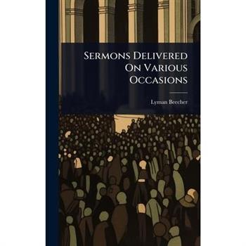 Sermons Delivered On Various Occasions