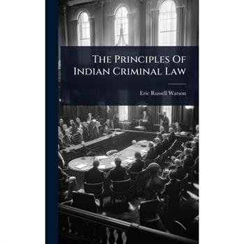 The Principles Of Indian Criminal Law