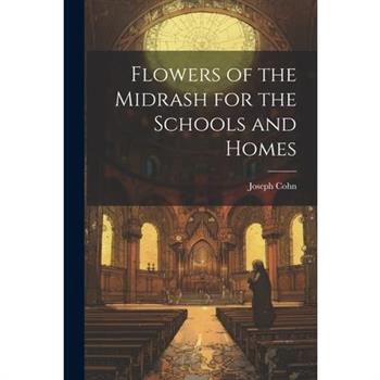 Flowers of the Midrash for the Schools and Homes