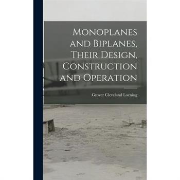 Monoplanes and Biplanes, Their Design, Construction and Operation